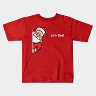 I saw that - Funny Xmas Santa Kids T-Shirt